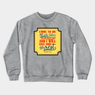 Come to me all who labor and are heavy laden Crewneck Sweatshirt